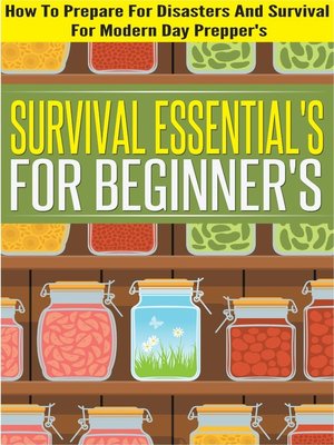 cover image of Survival Essentials For Beginners--How to Prepare For Disasters and Survival For Modern Day Preppers